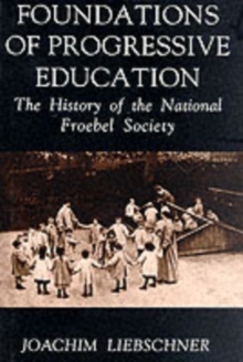 Image for Foundations of Progressive Education : The History of the National Froebel Society