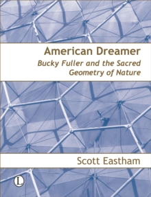 Image for American dreamer  : Bucky Fuller & the sacred geometry of nature