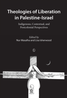 Image for Theologies of liberation in Palestine-Israel: indigenous, contextual, and postcolonial perspectives