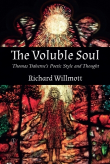 Image for Voluble soul: Thomas Traherne's poetic style and thought