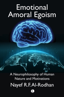 Image for Emotional Amoral Egoism: A Neurophilosophical Theory of Human Nature and Its Universal Security Implications