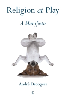 Image for Religion at play  : a manifesto
