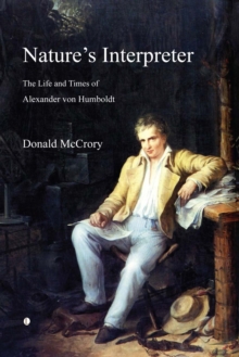 Image for Nature's Interpreter: The Life and Times of Alexander Von Humboldt