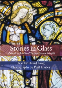 Image for Stories in glass  : a guide to medieval stained glass in Norfolk