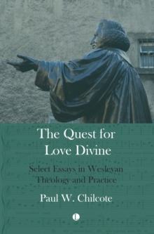Image for Quest for love divine  : select essays in Wesleyan theology and practice