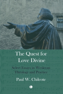Image for Quest for love divine: select essays in Wesleyan theology and practice