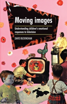 Image for Moving images  : understanding children's emotional responses to television