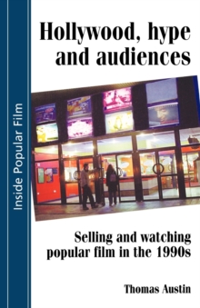 Image for Hollywood, hype and audiences  : selling and watching popular film in the 1990s