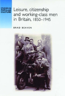 Image for Leisure, Citizenship and Working-Class Men in Britain, 1850-1940