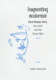 Image for Fragmenting modernism  : Ford Madox Ford, the novel and the Great War