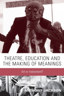 Theatre, Education and the Making of Meanings: Art or Instrument?
