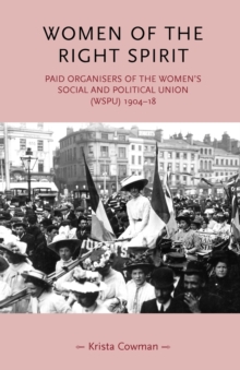 Women of the Right Spirit: Paid Organisers of the Women’s Social and Political Union (Wspu), 1904–18