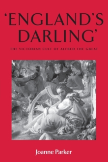 ‘England’S Darling’: The Victorian Cult of Alfred the Great