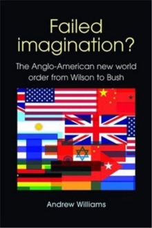 Failed Imagination?: The Anglo-American New World Order from Wilson to Bush (2nd Ed.)