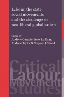 Image for Labour, the State, Social Movements and the Challenge of Neo-Liberal Globalisation