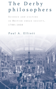 Image for The Derby philosophers  : science and culture in British urban society, 1700-1850