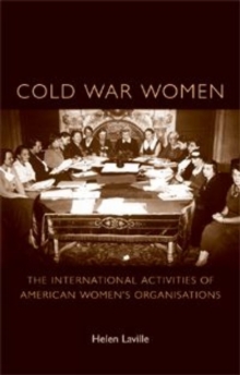 Cold War Women: The International Activities of American Women’s Organisations