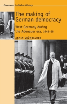 Image for The making of German democracy  : West Germany during the Adenauer era, 1945-65