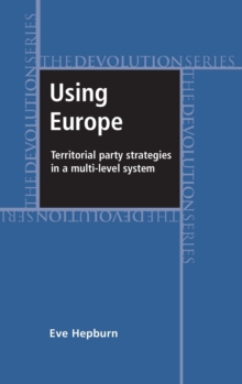 Image for Using Europe  : territory party strategies in a multi-level system
