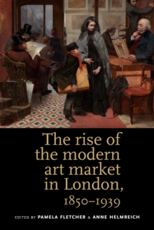 Image for The rise of the modern art market in London, 1850-1939