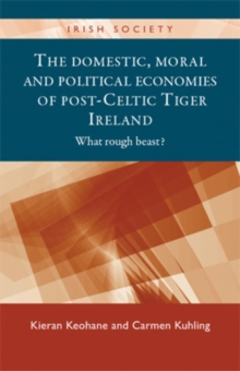 Image for The Domestic, Moral and Political Economies of Post-Celtic Tiger Ireland