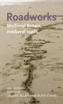 Image for Roadworks  : medieval Britain, medieval roads