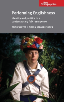 Image for Performing Englishness  : identity and politics in a contemporary folk resurgence