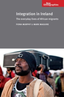 Image for Integration in Ireland  : the everyday lives of African migrants
