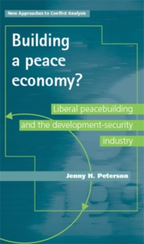 Image for Building a peace economy?  : liberal peacebuilding and the development-security industry
