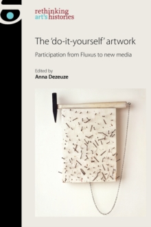 The ‘Do-It-Yourself’ Artwork: Participation from Fluxus to New Media