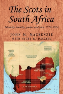Image for The Scots in South Africa  : ethnicity, identity, gender and race, 1772-1914