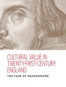 Cultural Value in Twenty-First-Century England: The Case of Shakespeare