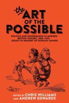 Image for The art of the possible  : politics and governance in modern British history, 1885-1997