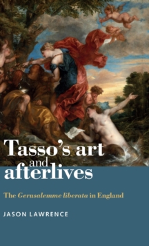 Tasso’s Art and Afterlives: The Gerusalemme Liberata in England