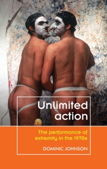 Unlimited Action: The Performance of Extremity in the 1970s