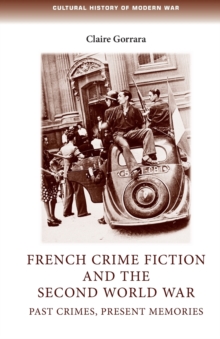 French Crime Fiction and the Second World War: Past Crimes, Present Memories