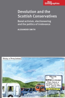 Image for Devolution and the Scottish Conservatives  : banal activism, electioneering and the politics of irrelevance