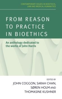 Image for From reason to practice in bioethics  : an anthology dedicated to the works of John Harris