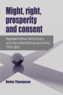 Might, Right, Prosperity and Consent: Representative Democracy and the International Economy 1919–2001