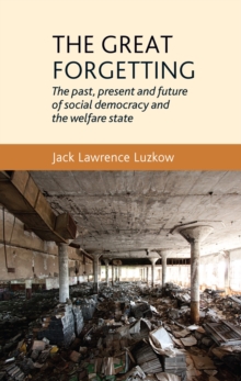 Image for The great forgetting: the past, present and future of social democracy and the welfare state