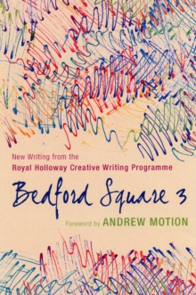 Image for Bedford Square 3  : new writing from the Royal Holloway Creative Writing Programme