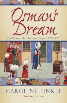 Image for Osman's dream  : the story of the Ottoman Empire 1300-1923