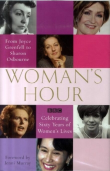 Image for Woman's hour, from Joyce Grenfell to Sharon Osbourne  : celebrating sixty years of women's lives