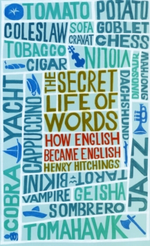 Image for The secret life of words  : how English became English