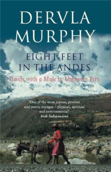 Eight Feet in the Andes: Travels with a Mule in Unknown Peru