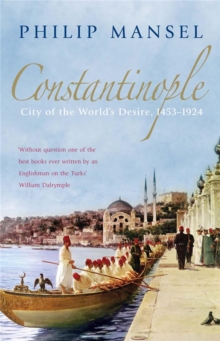 Image for Constantinople  : city of the world's desire, 1453-1924