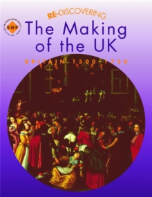 Image for Re-discovering the Making of the UK: Britain 1500-1750
