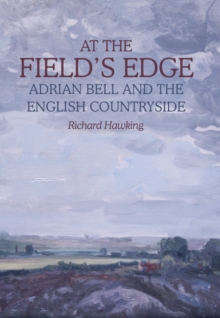 Image for At the field's edge: Adrian Bell and the English countryside