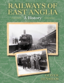 Railways of East Anglia: A History