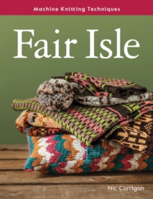 Machine Knitting Techniques: Fair Isle: Machine Knitting Techniques